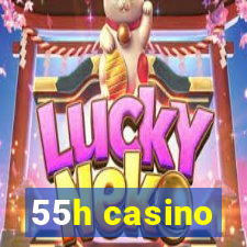 55h casino